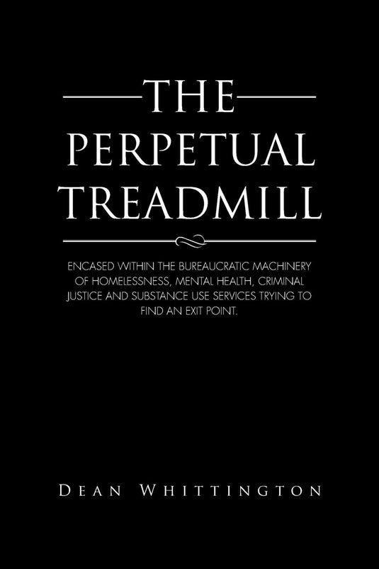 The Perpetual Treadmill: Encased within the bureaucratic machinery of homelessness, mental health, criminal justice and substance use services trying to find an exit point.