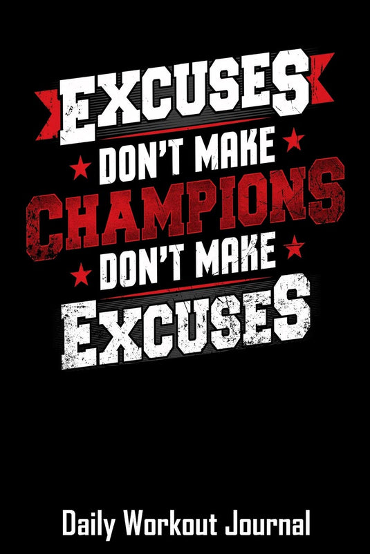 Excuses Don't Make Champions Don't Make Excuses: Daily Workout Journal with One Rep Max and Treadmill Conversion Charts