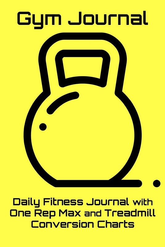 Gym Journal: Daily Fitness Journal with One Rep Max and Treadmill Conversion Charts (Yellow)