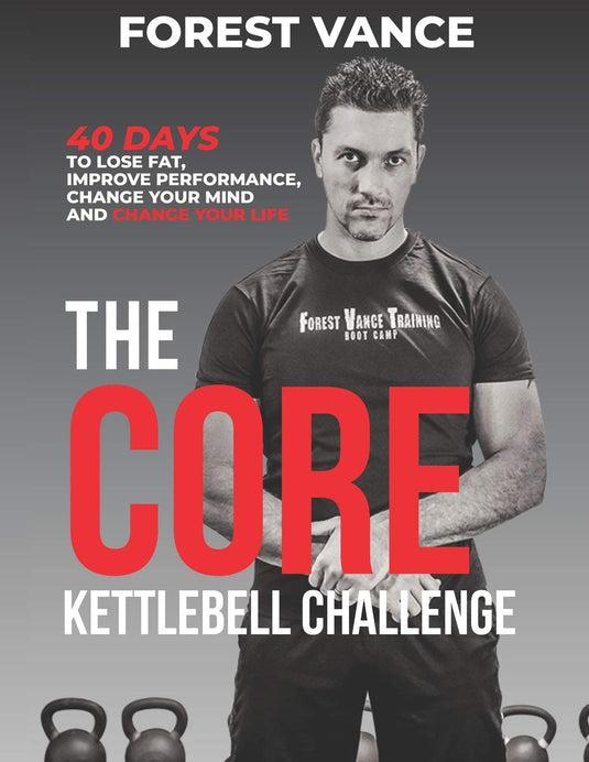The CORE Kettlebell Challenge: 40 Days to Lose Fat, Improve Performance, Change Your Mind and Change Your Life