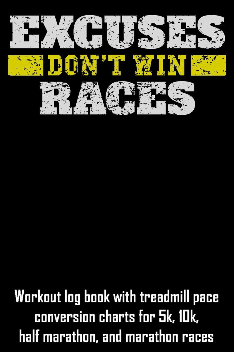 Laad afbeelding in Galerijviewer, Excuses Don't Win Races: Workout log book with treadmill pace conversion charts for 5k, 10k, half marathon, and marathon races
