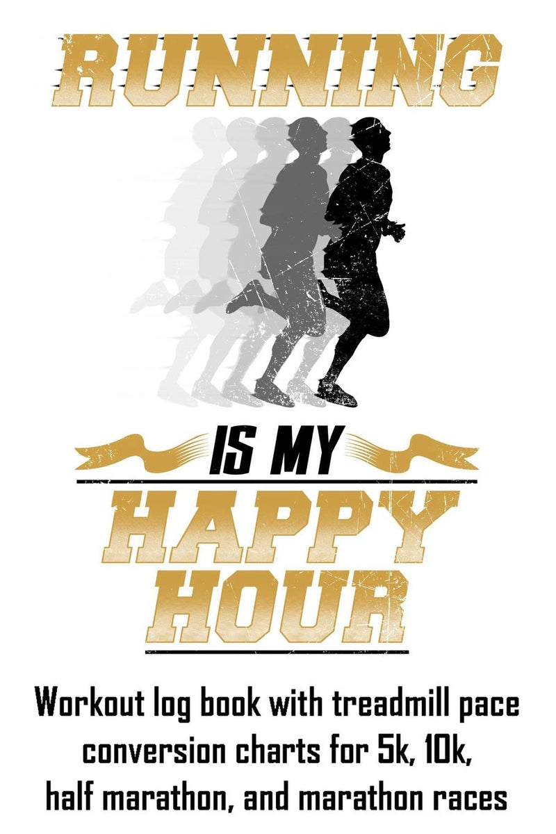 Laad afbeelding in Galerijviewer, Running Is My Happy Hour: Workout log book with treadmill pace conversion charts for 5k, 10k, half marathon, and marathon races
