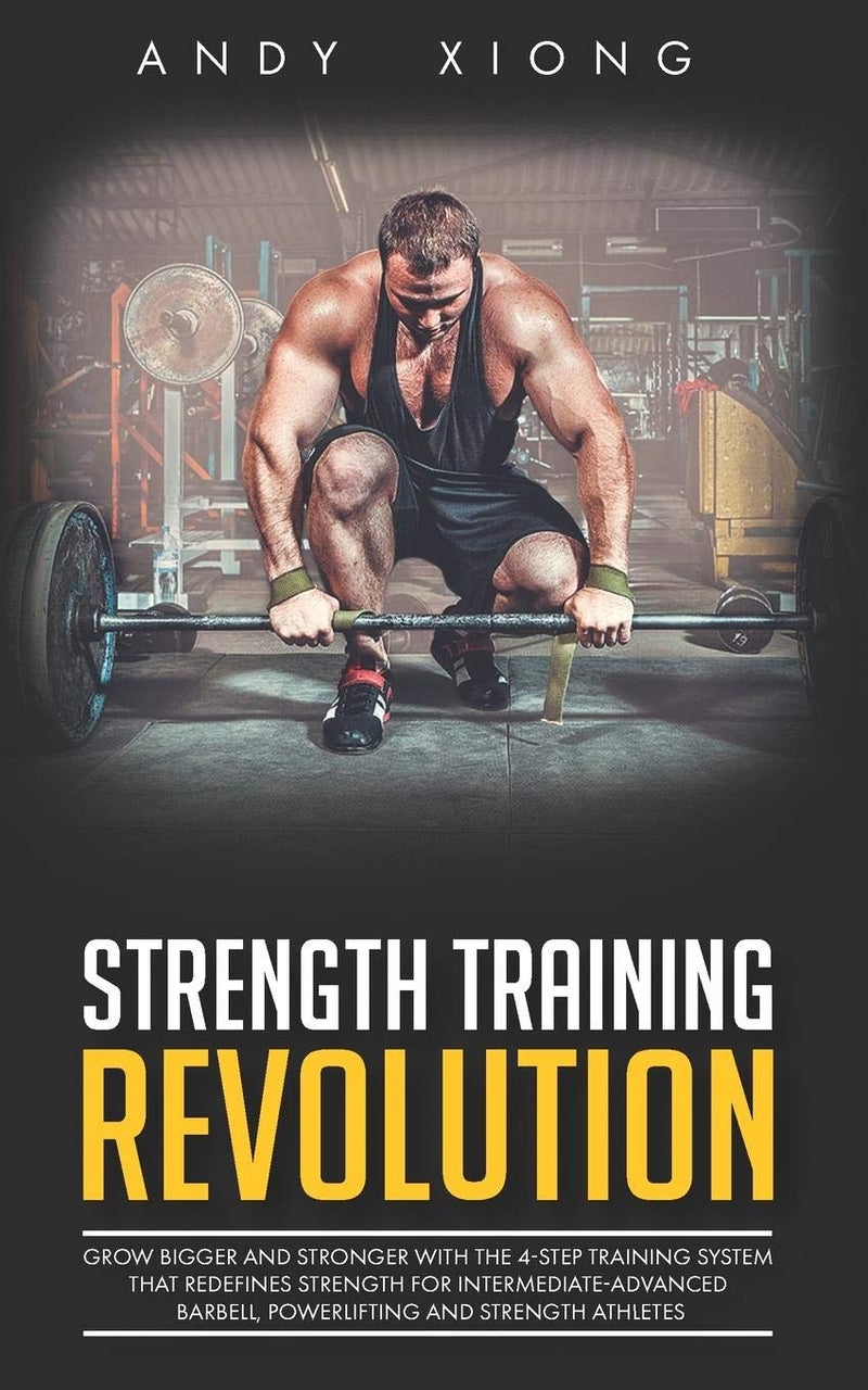 Laad afbeelding in Galerijviewer, Strength Training Revolution: Grow Bigger and Stronger with the 4-Step Training System that Redefines Strength for Intermediate-Advanced Barbell, Powerlifting and Strength Athletes
