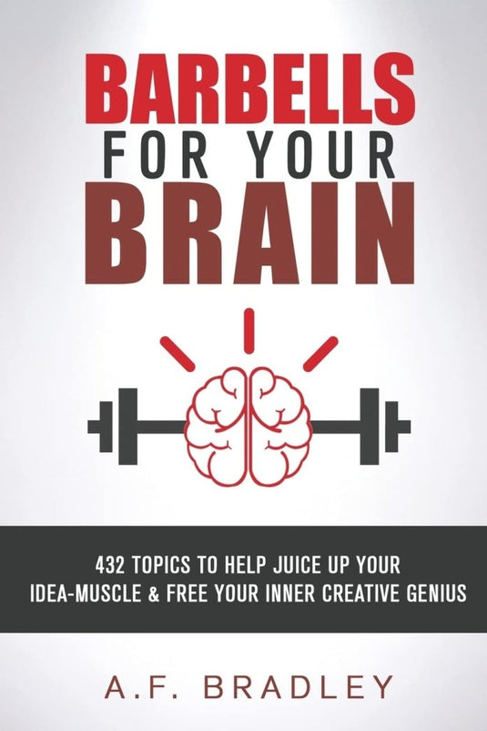 Barbells for Your Brain: 432 topics to Juice Up your Idea Muscle and Free Your Inner Creative Genius - happygetfit.com