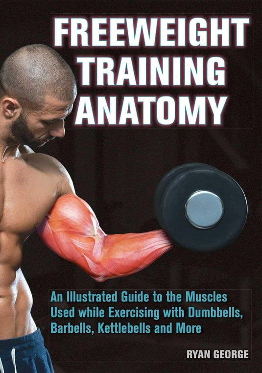 Freeweight Training Anatomy: An Illustrated Guide to the Muscles Used while Exercising with Dumbbells, Barbells, and Kettlebells and more - happygetfit.com