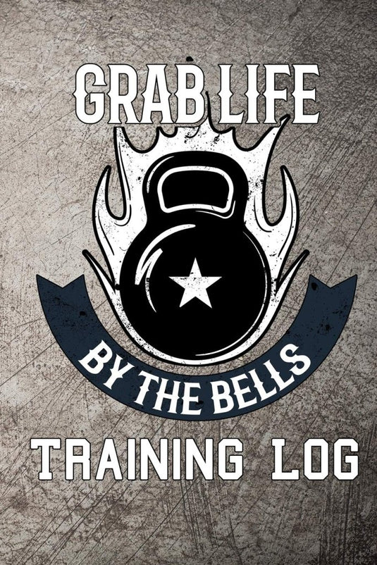 Grab Life by the bells training log: Kettlebell weight training log book - happygetfit.com