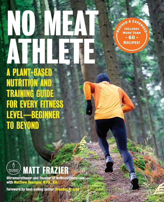 No Meat Athlete, Revised and Expanded: A Plant-Based Nutrition and Training Guide for Every Fitness Level―Beginner to Beyond [Includes More Than 60 Recipes!] - happygetfit.com