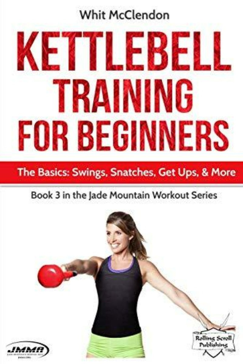 Laad afbeelding in Galerijviewer, De cover van &quot;Kettlebell Training for Beginners: The Basics&quot; van Whit McClendon, onderdeel van de &quot;Jade Mountain Workout Series&quot; van Rolling Scroll Publishing, toont een vrouw die een kettlebell tilt als symbool van kracht.

